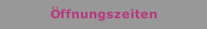 &Ouml;ffnungszeiten